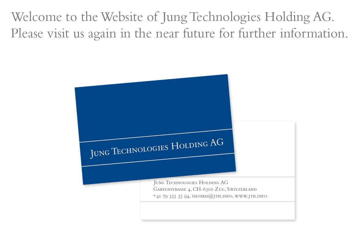 Welcome to the Website of Jung Technologies Holding AG. Please visit us again in the near future for further information.